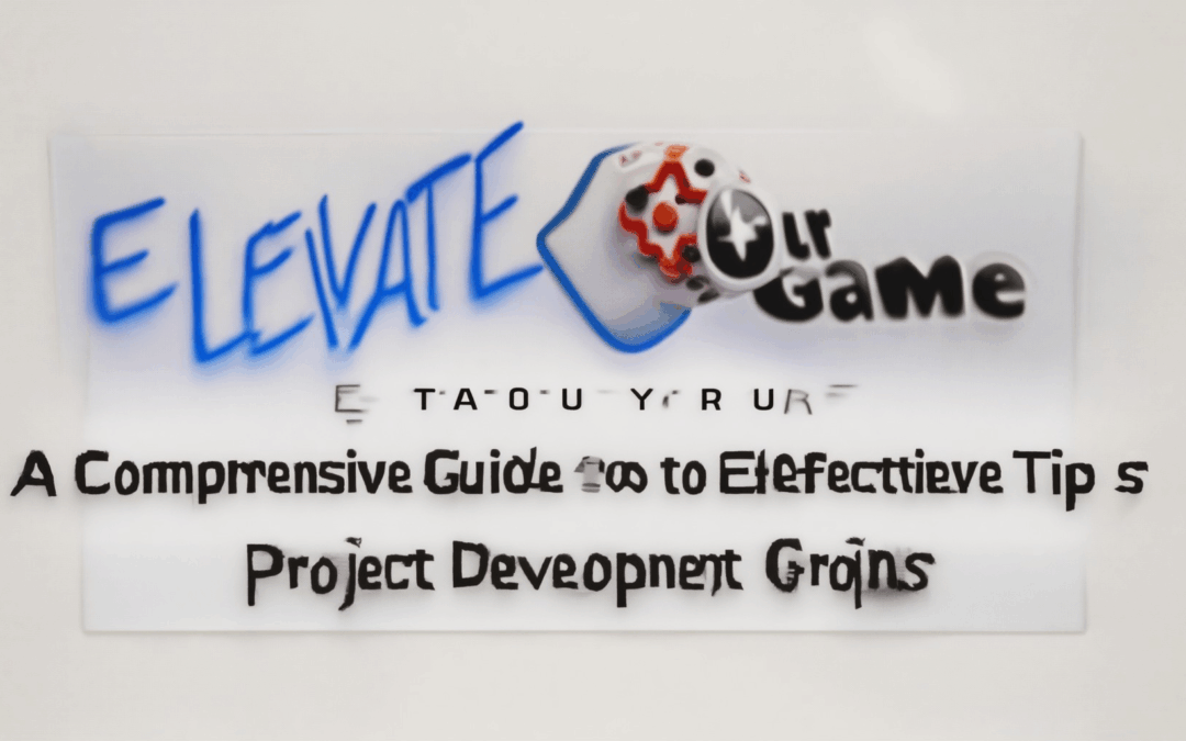 Elevate Your Game: A Comprehensive Guide to Effective Project Management Tips for Game Developers